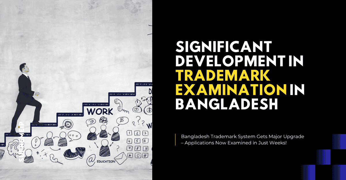 Significant Development in Trademark Examination in Bangladesh