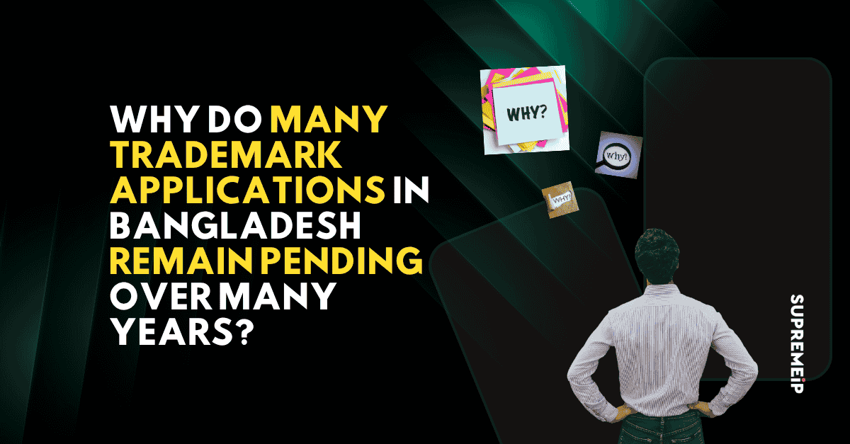 Why Many Trademark Applications in Bangladesh Remain Pending Over Many Years?