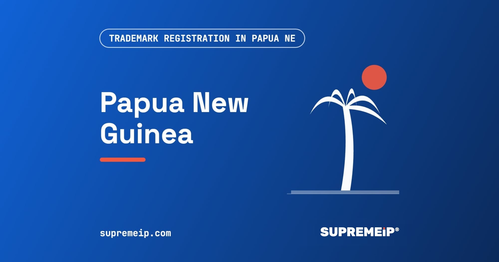 Trademark Registration in Papua New Guinea: Process, Fees, Renewal and Deadlines