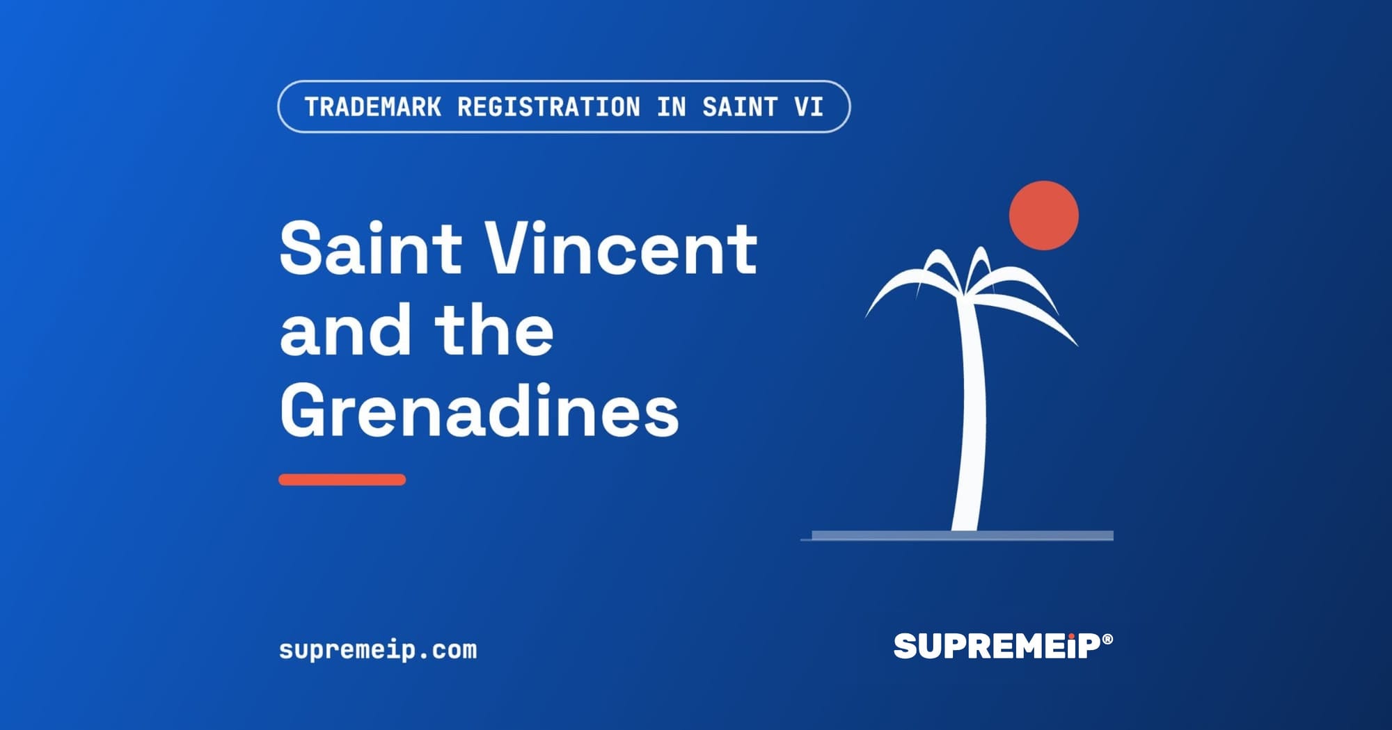 Trademark Registration in Saint Vincent and the Grenadines: Process, Fees, Renewal and Deadlines