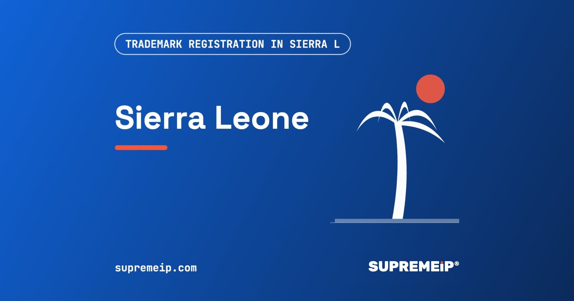 Trademark Registration in Sierra Leone: Process, Fees, Renewal and Deadlines