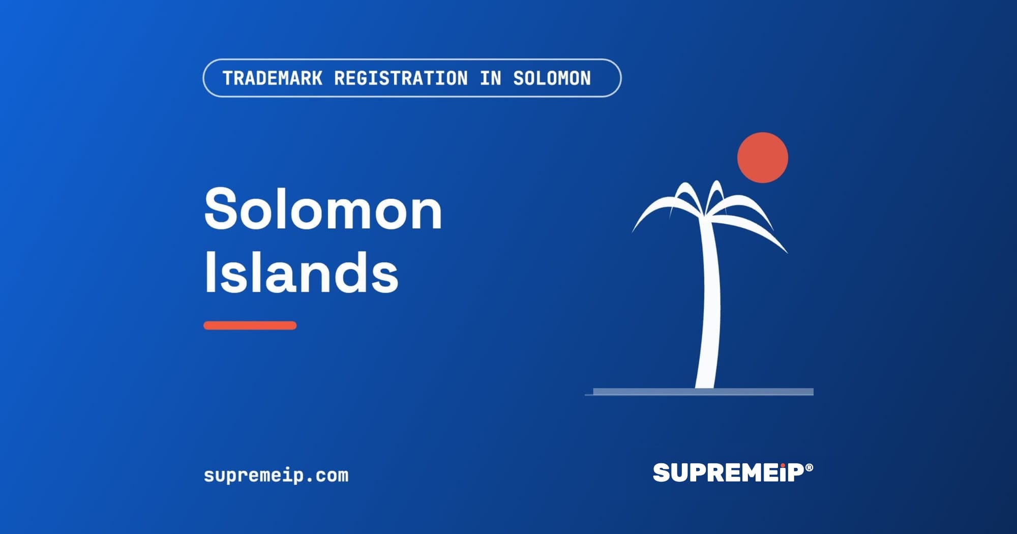 Trademark Registration in Solomon Islands: Process, Fees, Renewal and Deadlines