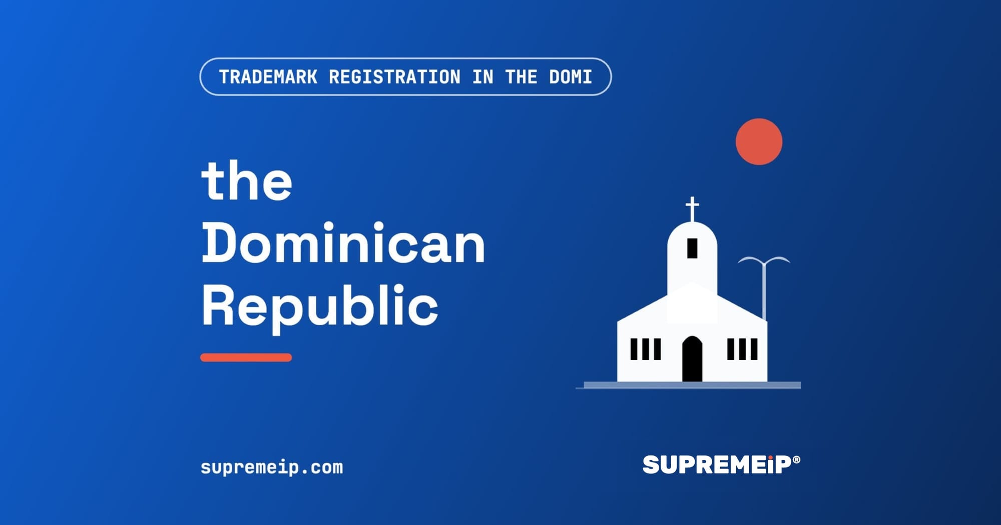 Trademark Registration in the Dominican Republic: Process, Fees, Renewal and Deadlines