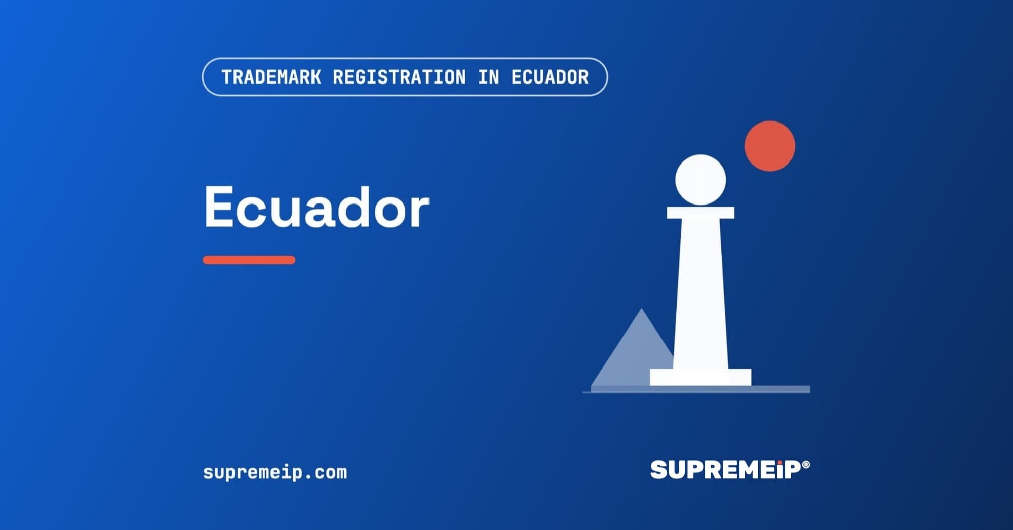 Trademark Registration in Ecuador: Process, Fees, Renewal and Deadlines