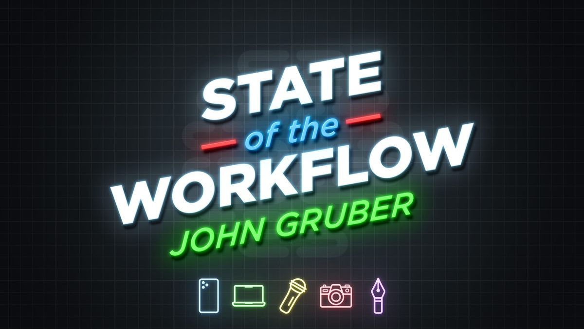 John Gruber – State of the Workflow