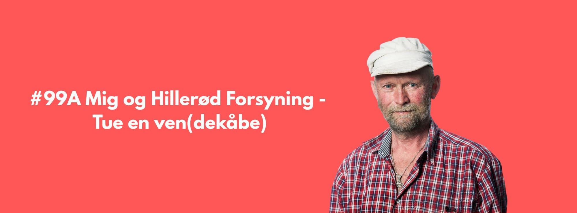 #99A Mig og Hillerød Forsyning - Tue en ven(dekåbe)