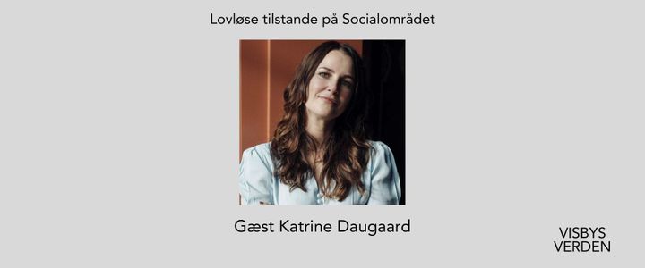 #98 Lovløse tilstande på Socialområdet - gæst Katrine Daugaard