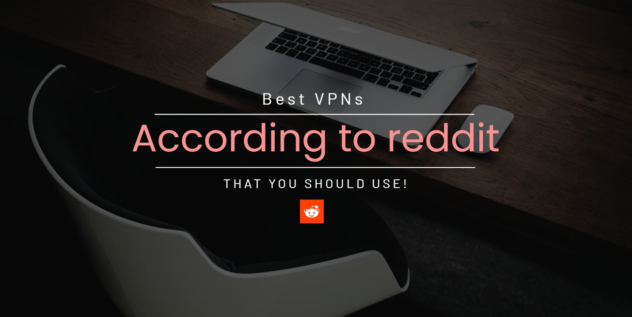 Best VPNs According to Reddit (Updated in May 2023)