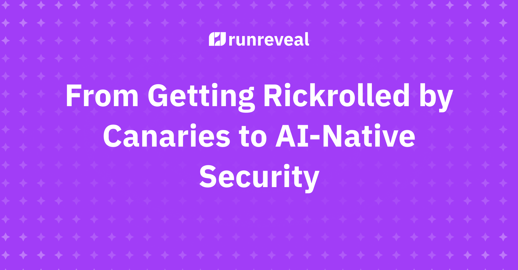 From Getting Rickrolled by Canaries to AI-Native Security
