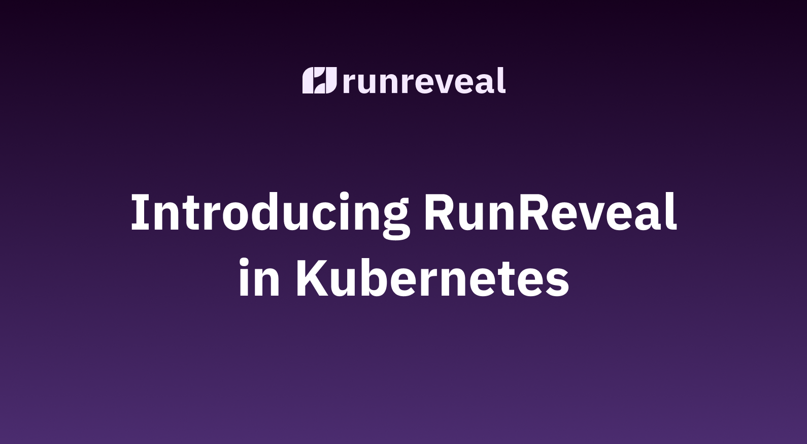 Introducing RunReveal in Kubernetes