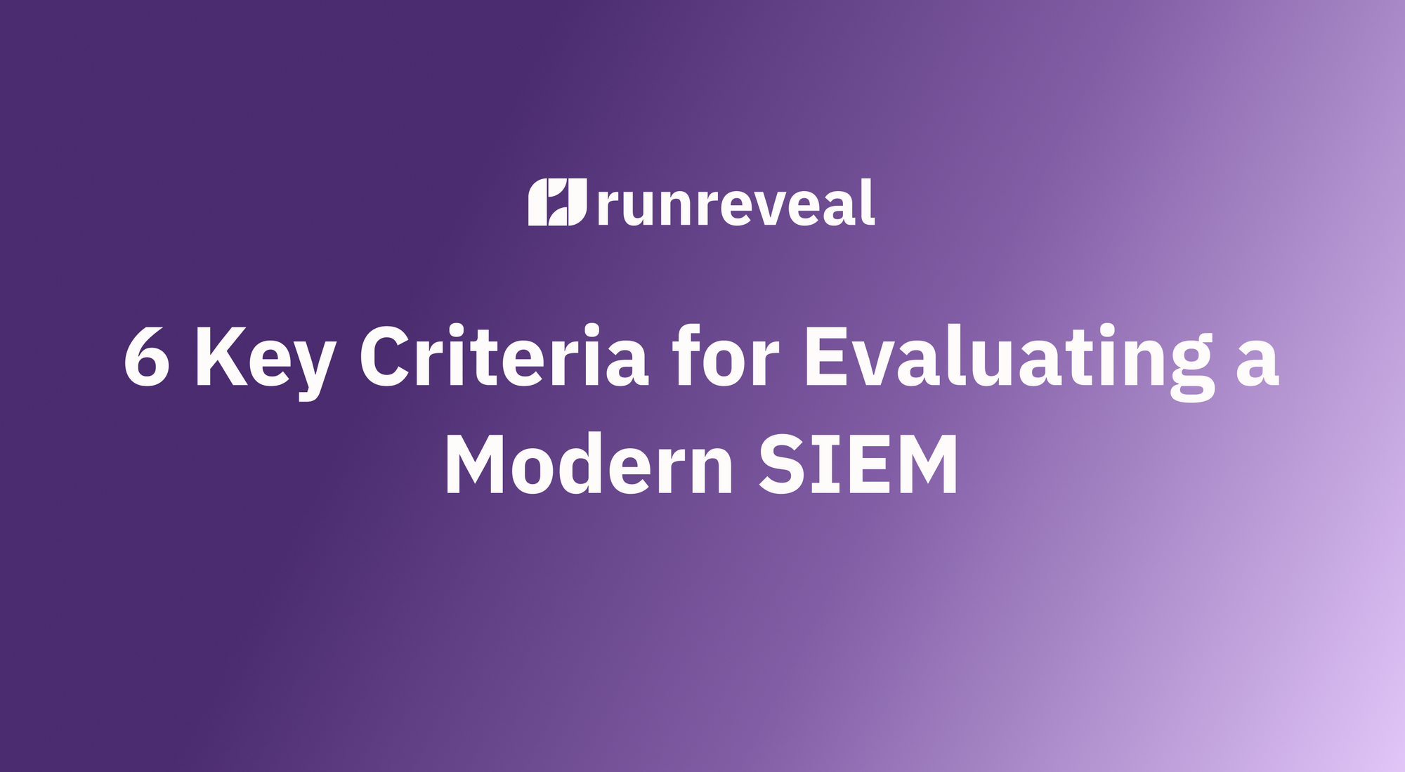 6 Key Criteria for Evaluating a Modern SIEM