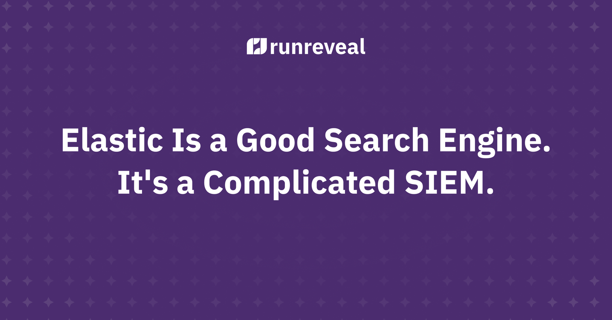 Elastic Is a Good Search Engine. It's a Complicated SIEM.