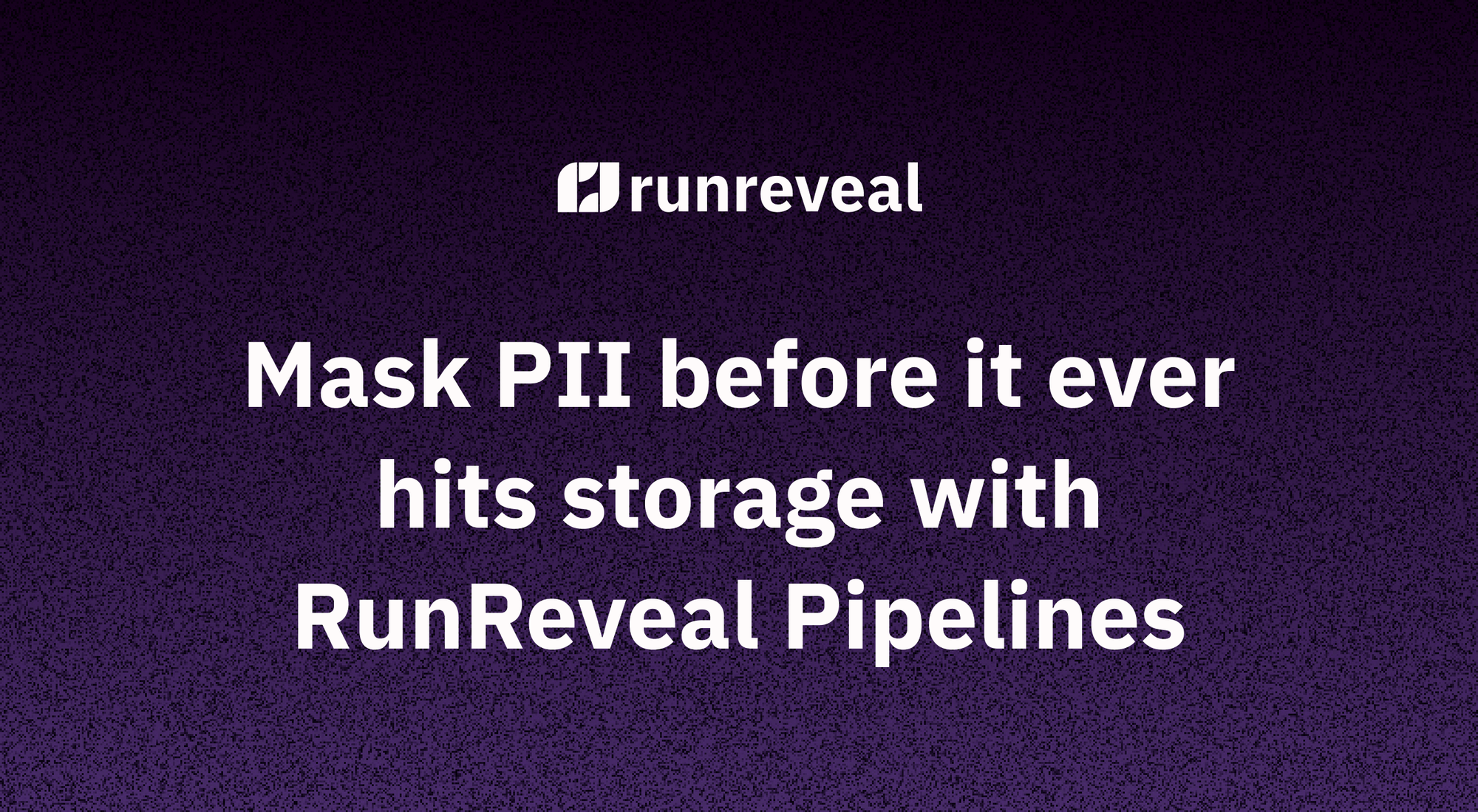 Mask PII before it ever hits storage with RunReveal Pipelines