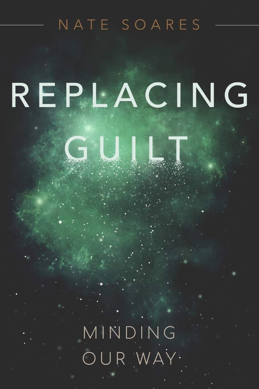 Cover of Replacing Guilt: Minding Our Way by Nate Soares