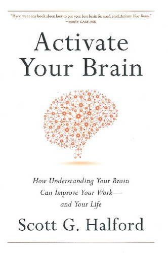 Activate Your Brain: How Understanding Your Brain Can Improve Your Work - and Your Life