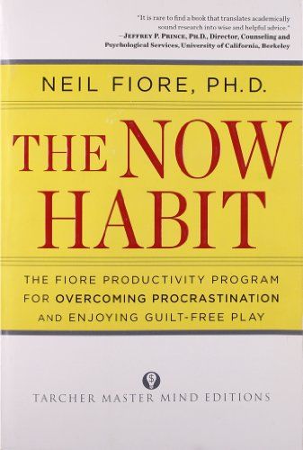 The Now Habit: A Strategic Program for Overcoming Procrastination and Enjoying Guilt-Free Play