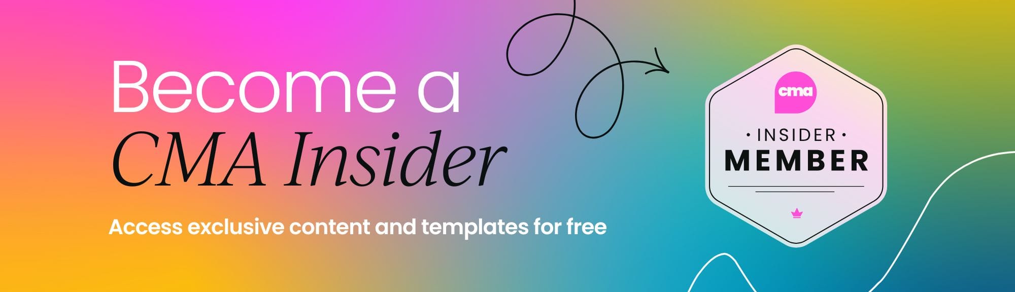 Become a CMA Insider: Access exclusive content and templates for free.