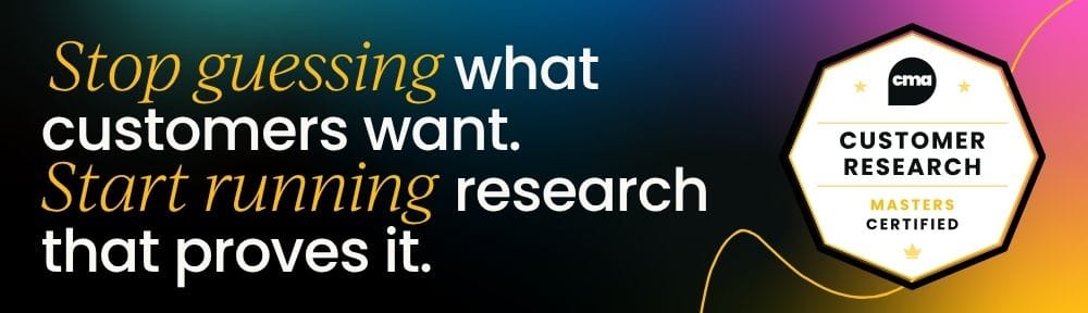 Stop guessing what customers want. Start running research that proves it with Customer Research Masters: Certified