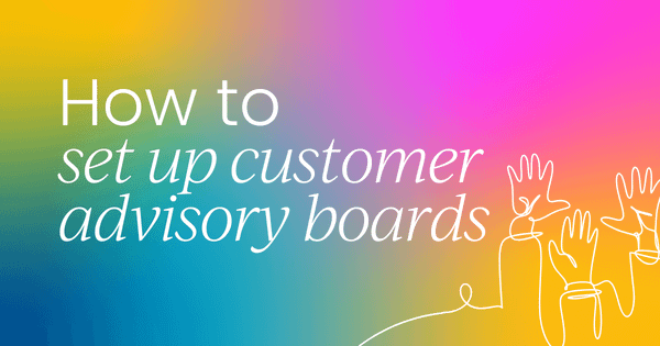 How to set up customer advisory boards  for true business impact