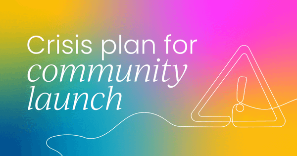Why you need a crisis plan  for your online community launch
