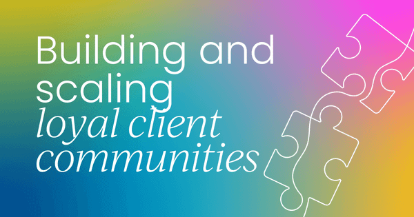 Building and scaling  loyal client communities