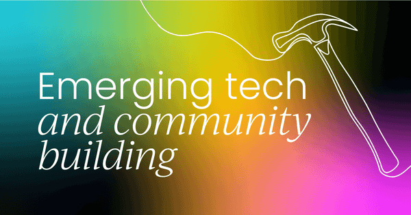 Emerging technologies and   community building