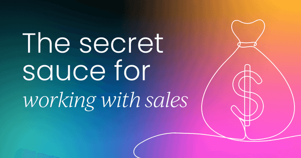 The secret sauce for working  with sales