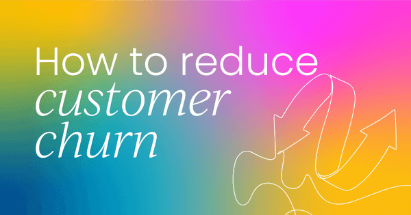 How to reduce customer churn  and increase customer retention