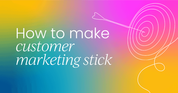 Define it or be defined:  How to make customer marketing stick