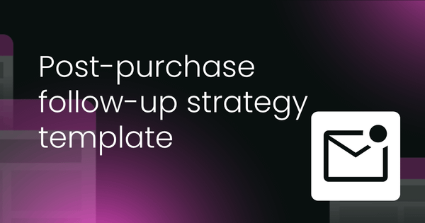 Post-purchase follow-up  strategy template
