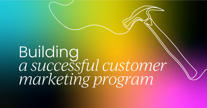 Building a successful  customer marketing program