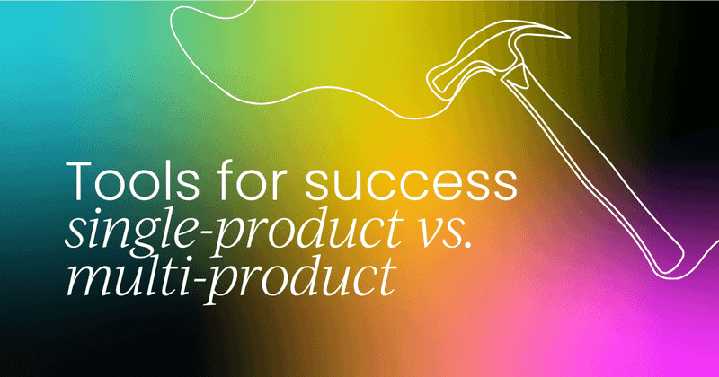 Tools for success in single-product  vs. multi-product environments