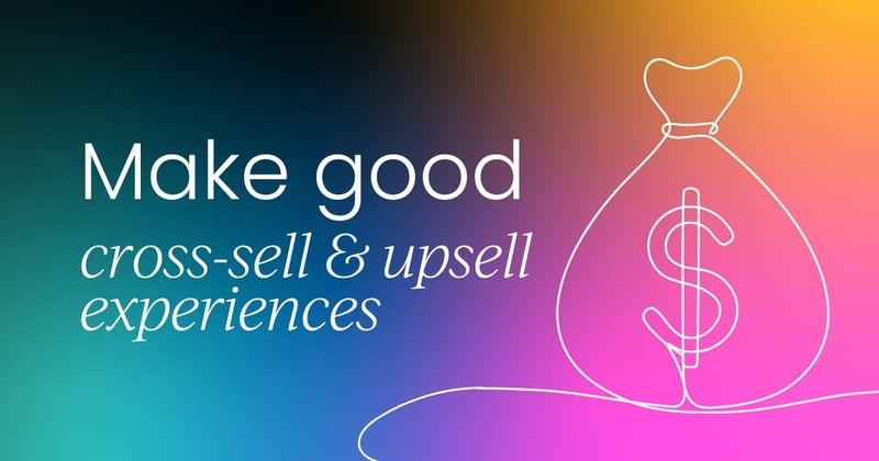 How to cross-sell  (without ruining the customer experience)