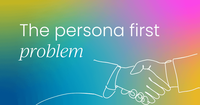 The persona first problem