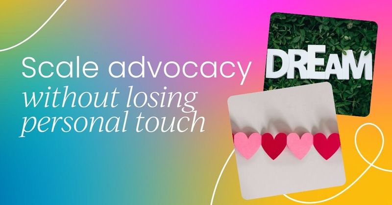 How to scale advocacy  without losing the personal touch