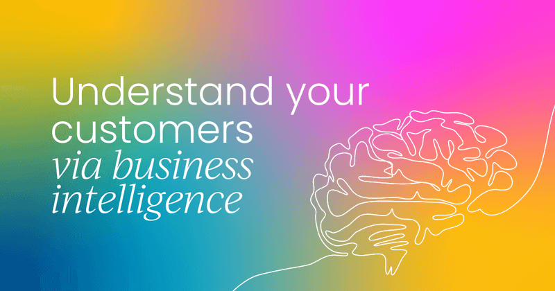 Understand your customers better via business intelligence