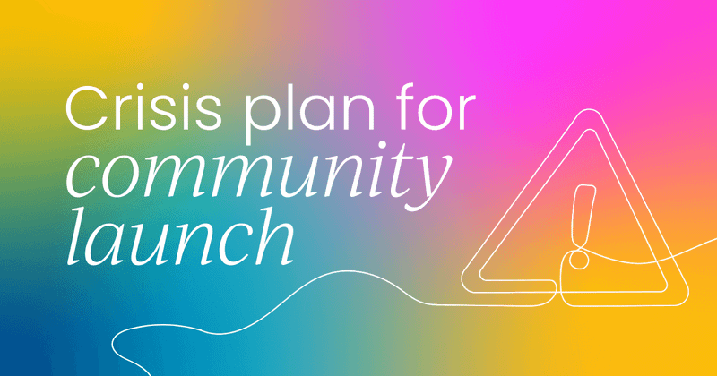 Why you need a crisis plan  for your online community launch