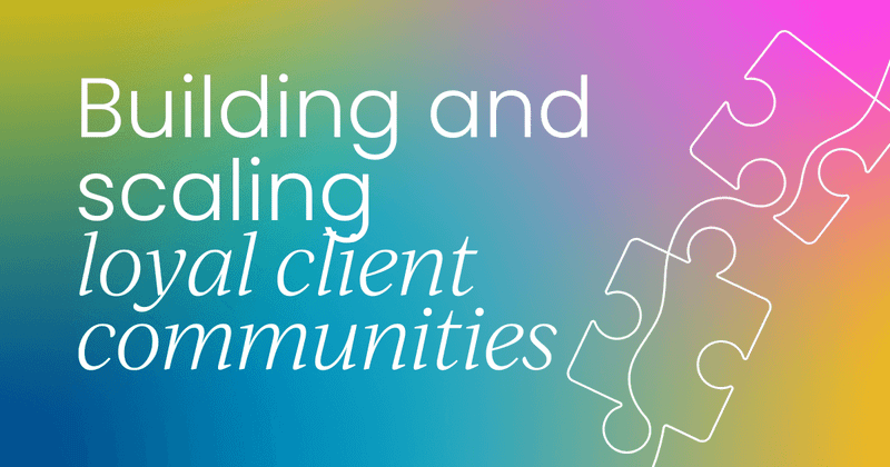 Building and scaling  loyal client communities