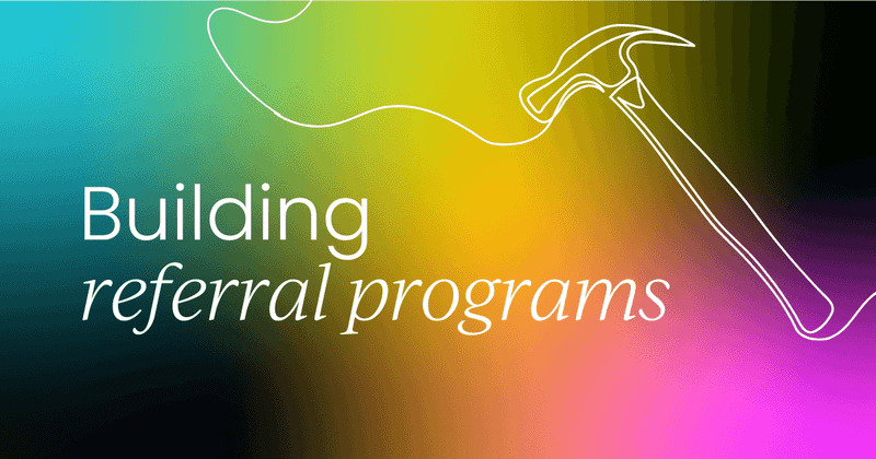 Want more referrals?  Build a program that your customers actually use