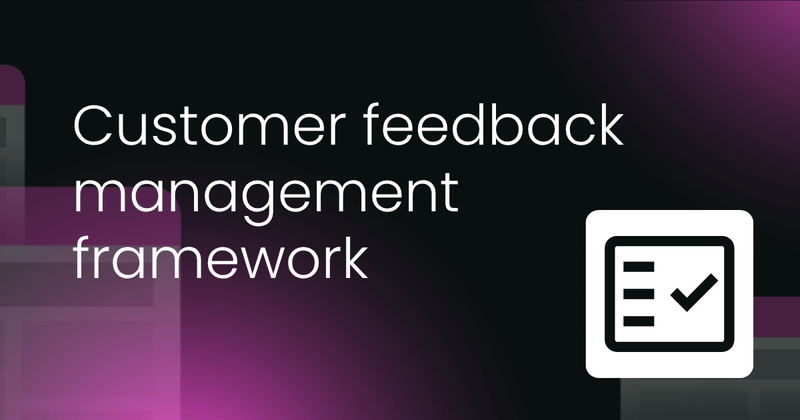 Customer feedback  management framework