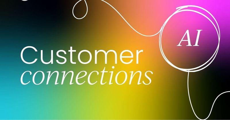 Ways AI can help you build stronger   connections with your customers