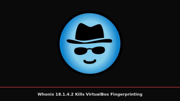 Whonix 18.1.4.2 Patches a VM Fingerprinting Flaw