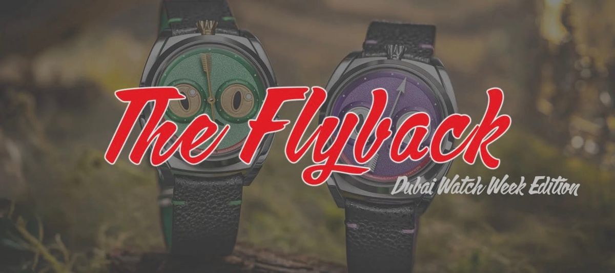 The Flyback: Dubai Watch Week Edition!