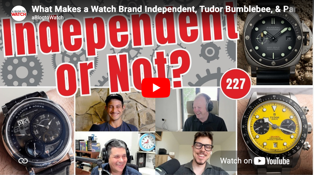 What Makes a Watch Brand Independent, Tudor Bumblebee, & Panerai Plays It Safe | aBlogtoWatch Weekly - YouTube