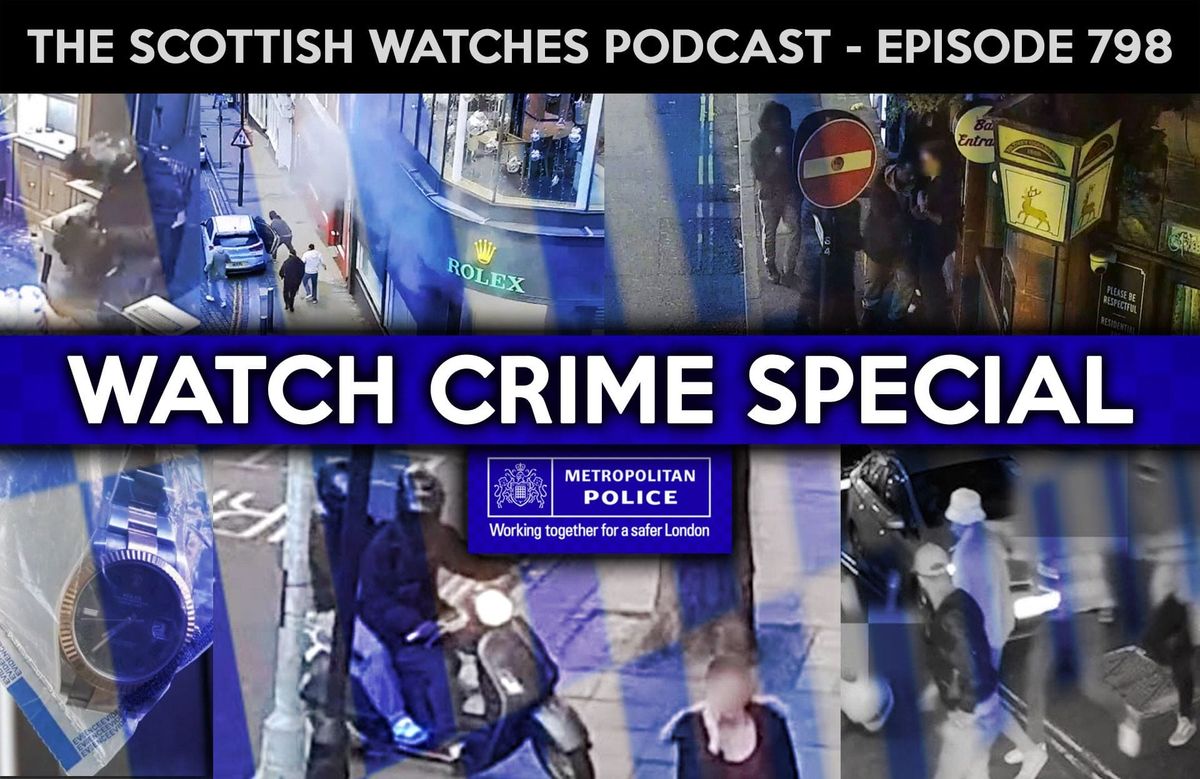 Scottish Watches Podcast #798 – Watch Crime Special with the Metropolitan Police Flying Squad