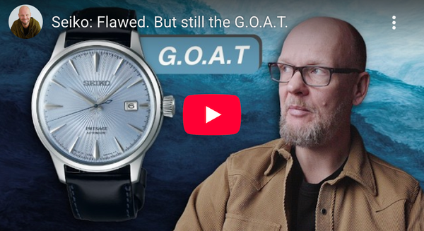 Seiko: Flawed. But still the G.O.A.T.