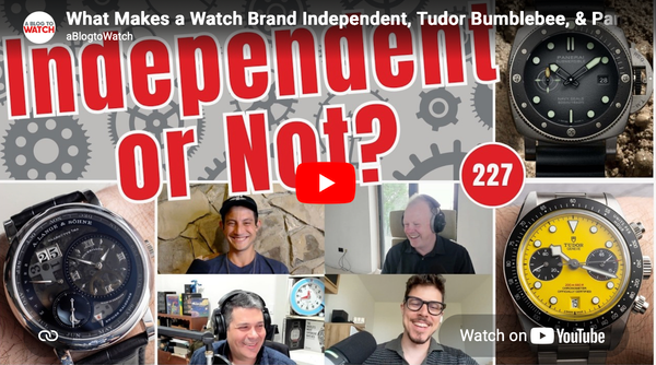 What Makes a Watch Brand Independent, Tudor Bumblebee, & Panerai Plays It Safe | aBlogtoWatch Weekly - YouTube