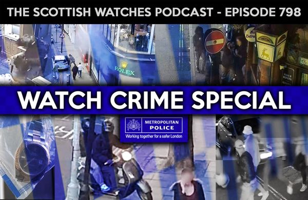 Scottish Watches Podcast #798 – Watch Crime Special with the Metropolitan Police Flying Squad
