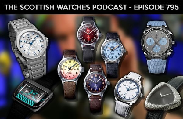 Scottish Watches Podcast #795 – July New Watch Round‑Up