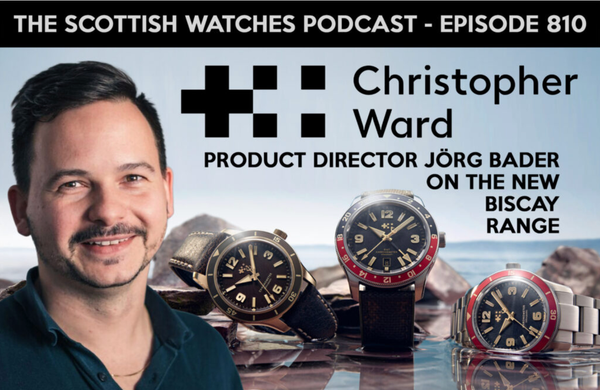 Scottish Watches Podcast #810 – Christopher Ward Product Director Jörg Bader Discusses the New Biscay Collection